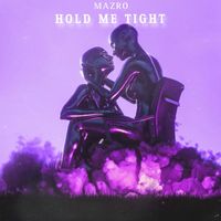 Mazro - Hold Me Tight