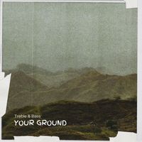Treble & Bass - Your ground