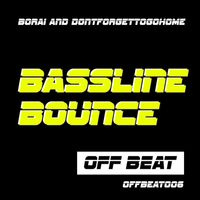 Borai & dontforgettogohome - Bassline Bounce