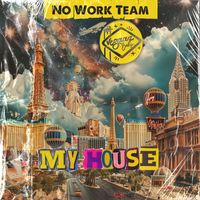 No Work Team - My House