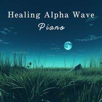 Relax α Wave - Healing Alpha Wave Piano