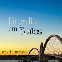 Tico De Moraes - Brasília em 3 Atos
