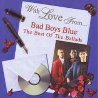 Bad Boys Blue - With Love from Bad Boys Blue: The Best of the Ballads