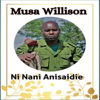 Musa Willison - Ni Nani Anisaidie