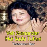 Tarannum Naz - Yeh Samander Hai Sada Tufani