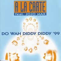 A La Carte - Do Wah Diddy Diddy '99 (feat. Jojo Max)