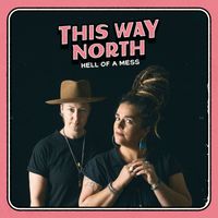 This Way North - Hell of a Mess