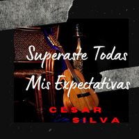 César Silva - Superaste Todas Mis Expectativas