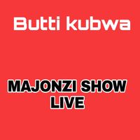 Butti kubwa - MAJONZI SHOW LIVE