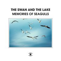 The Swan and The Lake - Memories Of Seagulls
