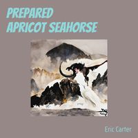 Eric Carter - Prepared Apricot Seahorse
