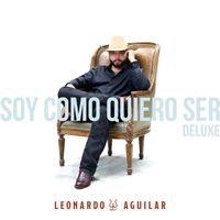Leonardo Aguilar - Soy Como Quiero Ser (Deluxe)