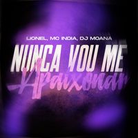 Explode Nova Era feat. Lionel, Mc India, Dj Moana - Nunca Vou Me Apaixonar (Explicit)