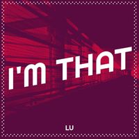 LU - I'm That (Explicit)