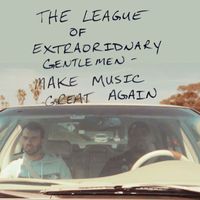 The League of Extraordinary Gentlemen - Make Music Great Again (Explicit)