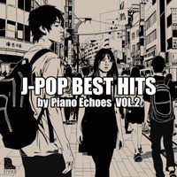 Piano Echoes - J-POP BEST HITS by Piano Echoes Vol.2
