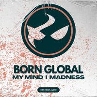 Born Global - Madness / In My Mind