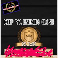 Slime - KEEP YA ENEMIES CLOSE