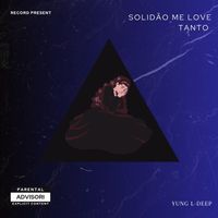 Yung L-Deep - Solidão Me Love Tanto (Explicit)