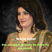 Nazia Iqbal - Sta Jadugare Khanda Sa Kane Pa Ma Okrale