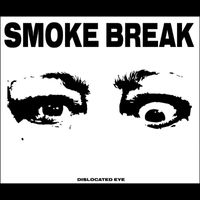 Smoke Break - Dislocated Eye