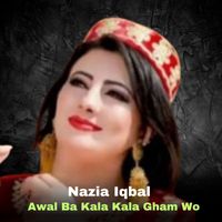 Nazia Iqbal - Awal Ba Kala Kala Gham Wo
