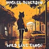 Miguel Roberson - Wild Love Tango