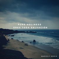 Mariely Soria - Pure Holiness / Eres Toda Salvación