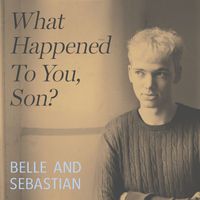Belle and Sebastian - What Happened to You, Son?