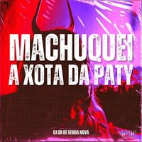DJ GB De Venda Nova - Machuquei a Xota da Paty (Explicit)