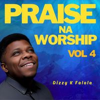 Dizzy K Falola - Praise Na Worship, Vol. 4