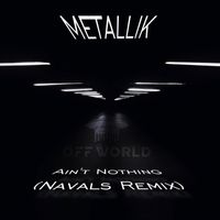 Metallik - Ain’t Nothing