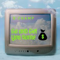 D'Champ - Go and Get You Some (Explicit)