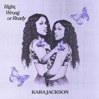 Kara Jackson - Right, Wrong or Ready