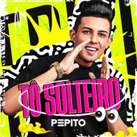 Pepito - Tô Solteiro (Explicit)