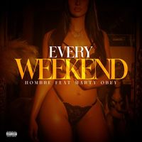 Hombre - Every Weekend (feat. Marty Obey) (Explicit)
