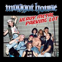 Maggot House - Heavy Metal Parking Lot (feat. Larry Rambaud) (Explicit)