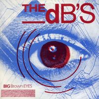 The dB's - Big Brown Eyes (2024 Remaster)