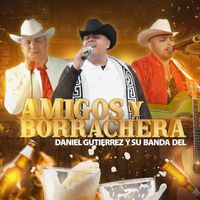 Daniel gutierrez y su banda del - Amigos y Borrachera (En Vivo)