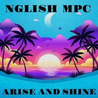Nglish Mpc - Arise And Shine