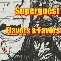 Superguest - Flavors & Favors (Explicit)