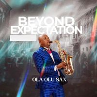 Ola Olu Sax - Beyond Expectation (Live)