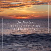 John McArthur - Improvisation on Après un Rêve, Op. 7, No. 1 (Transc. for Piano by Earl Wild)