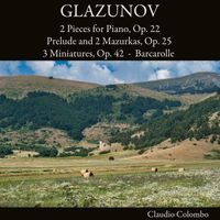 Claudio Colombo - Glazunov: 2 Pieces for Piano, Op. 22 - Prelude and 2 Mazurkas, Op. 25 - 3 Miniatures, Op. 42 - Barcarolle