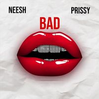 Neesh - Bad (feat. Prissy) (Explicit)