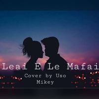Uso Mikey - Leai E Le Mafai