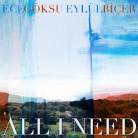 Ece Göksu & Eylül Biçer - All I Need