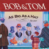 Bob and Tom - As Big as a Hat