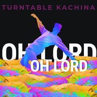 Turntable Kachina - OH LORD OH LORD
