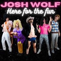 Josh Wolf - Here for the Fun (Explicit)